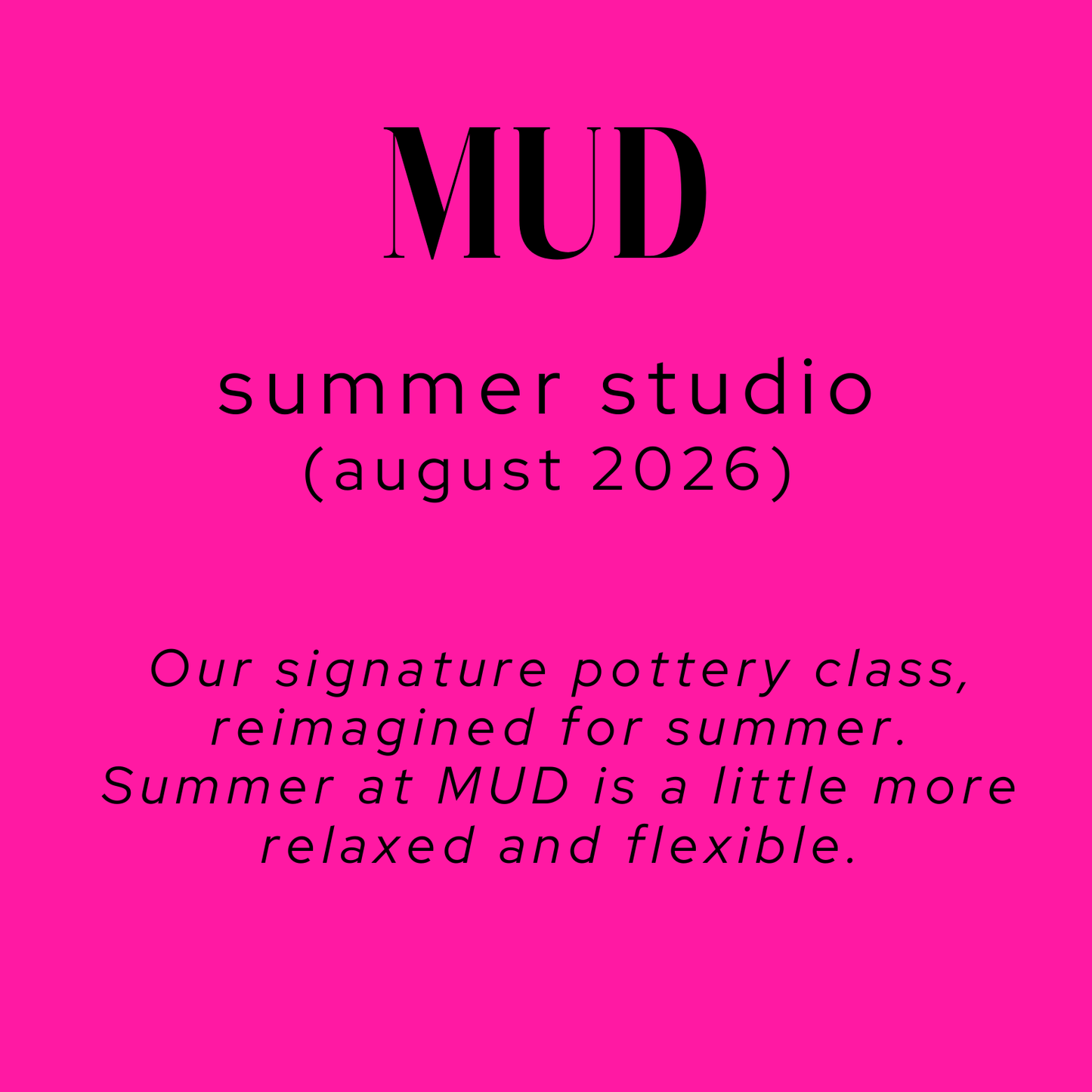 MUD : AUGUST - SUMMER STUDIO