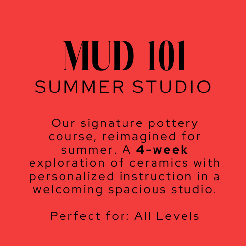 MUD 101  SUMMER STUDIO   JULY or AUGUST 2026